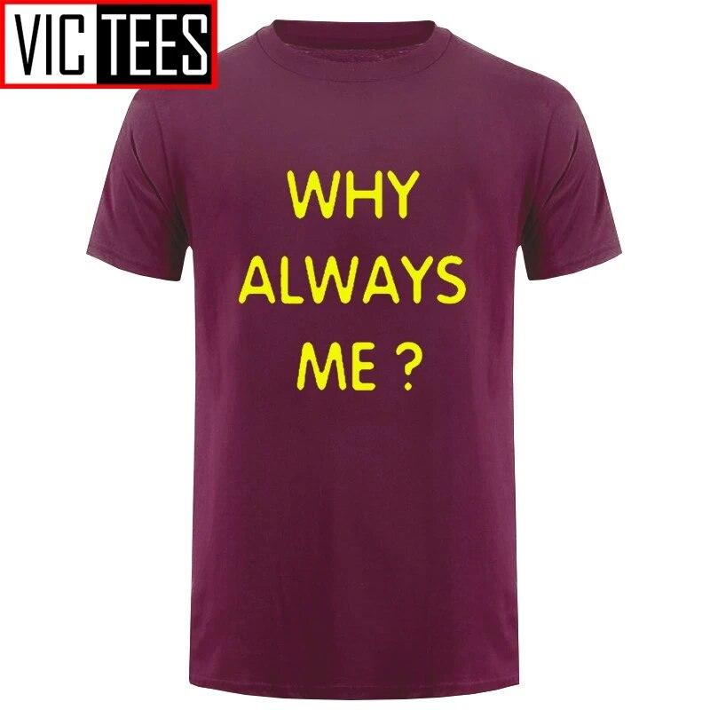 Unisex Funny Hip Hop Printed Funny Why Always Me Funny T Shirt for Unisex
