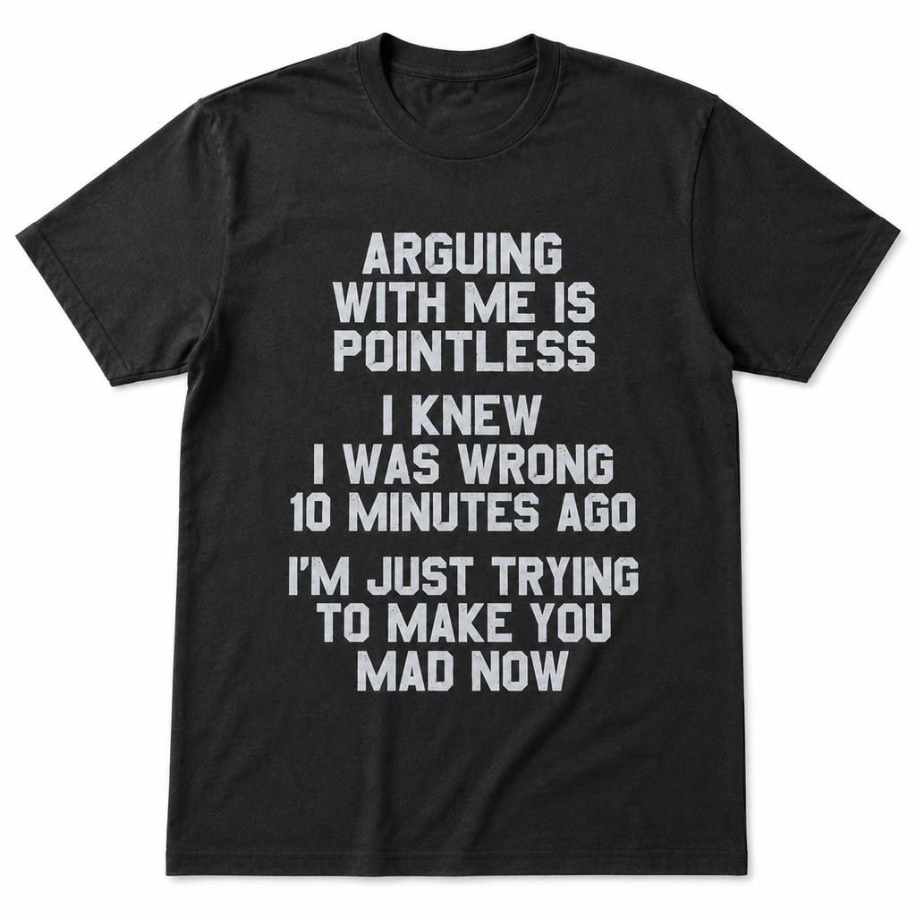 Arguing With Me Is Pointless Funny Shirt Sarcastic Humor Joke Unisex T-Shirt