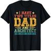 Vintage Father's Day I Have Two Titles Dad And Architect T-Shirt