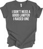 Raised A Lawyer T-Shirt I Don't Need A Good Lawyer I Raised One Funny Parent Gif