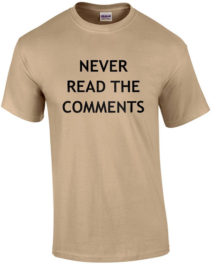 Never Read the Comments - Funny T-shirt