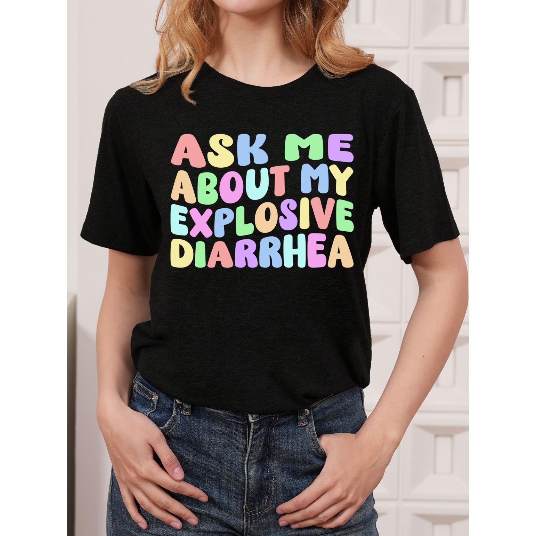 Ask Me about My Explosive Diarrhea Edgy Adult Humor Funny. Print T-shirt, Short Sleeve Crew Neck Casual Top for Summer & Spring, Women s Clothing S чёрный