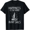 Happiness In The Wind Sailboat Boating Sailing Sail Boat T-Shirt