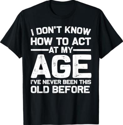 Funny Birthday Art Act Your Age Turning Adult T-Shirt