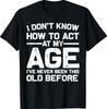 Funny Birthday Art Act Your Age Turning Adult T-Shirt