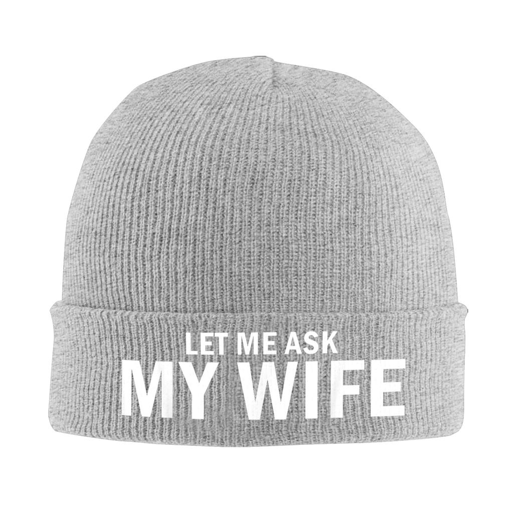 Let Me Ask My Wife She Said No Funny Husband Bonnet Hats Beanie Hats Winter Skullies Beanies Vintage Female Male Kpop Warm Cap