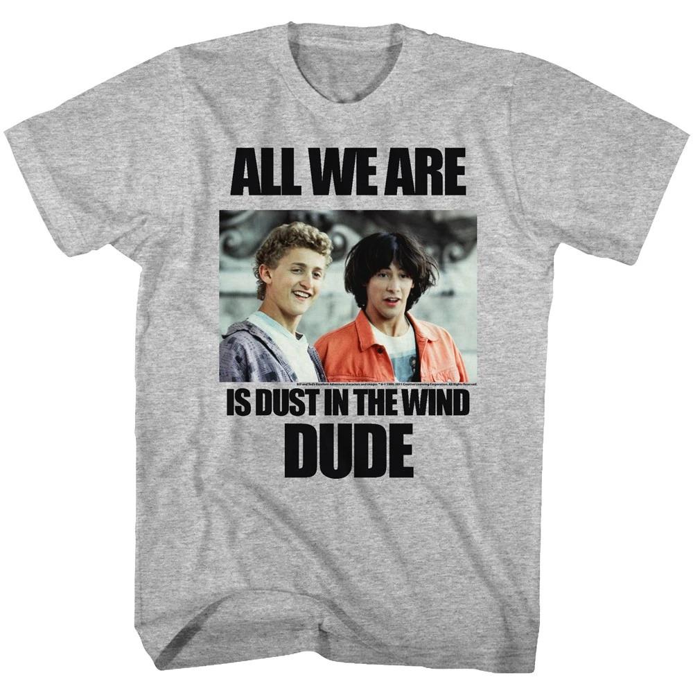 

Bill & Ted s Excellent Movie All We Are Is Dust In The Wind Dude Men s T shirt L