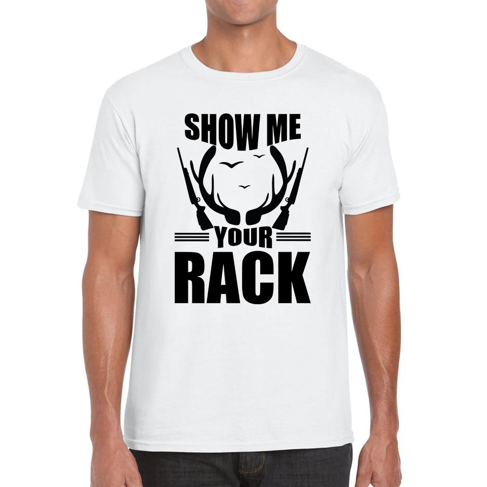 Show Me Your Rack Funny Saying Hunting Quote Mens Tee Top S