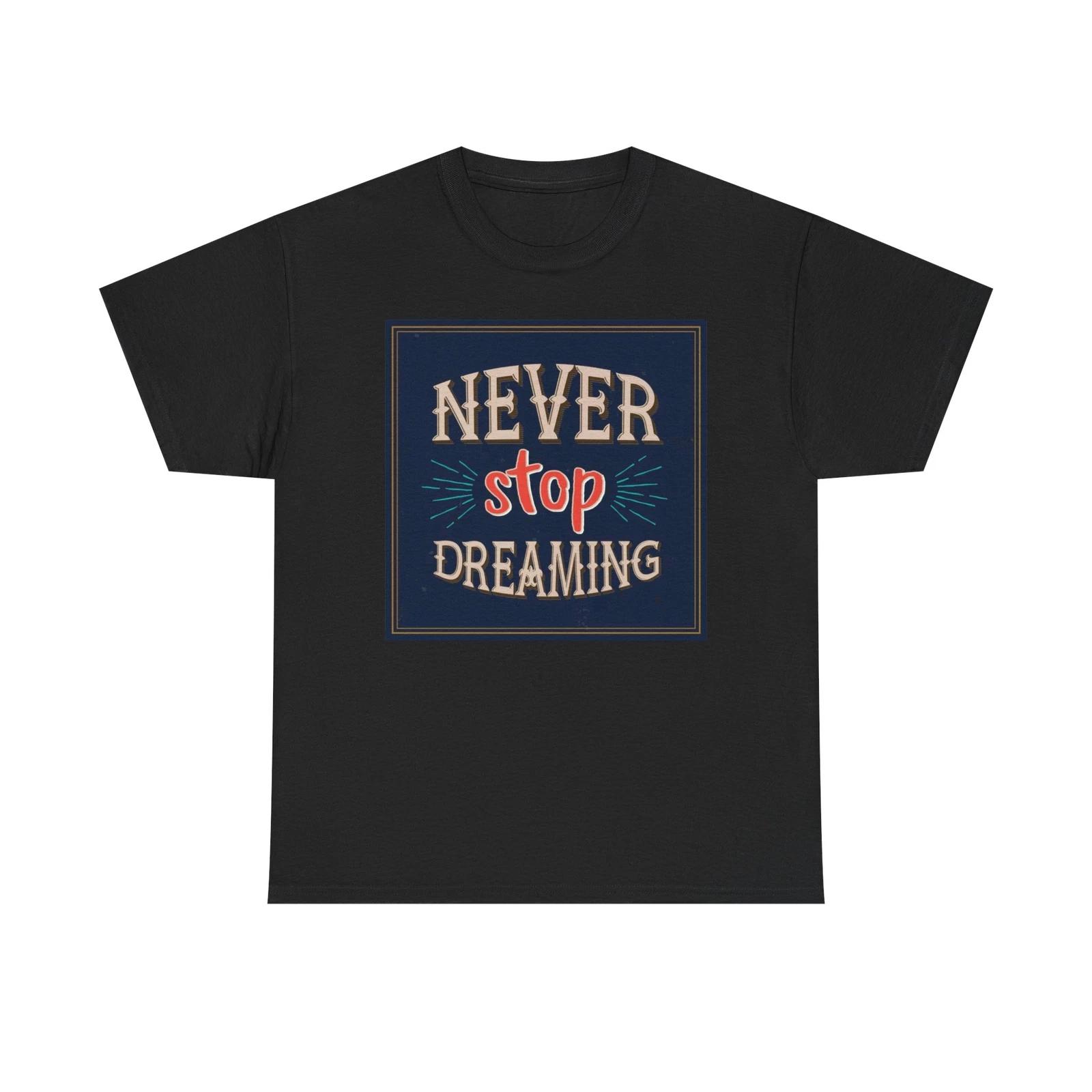 Men s and Women s T-shirts Never Stop Dreaming Graphic M
