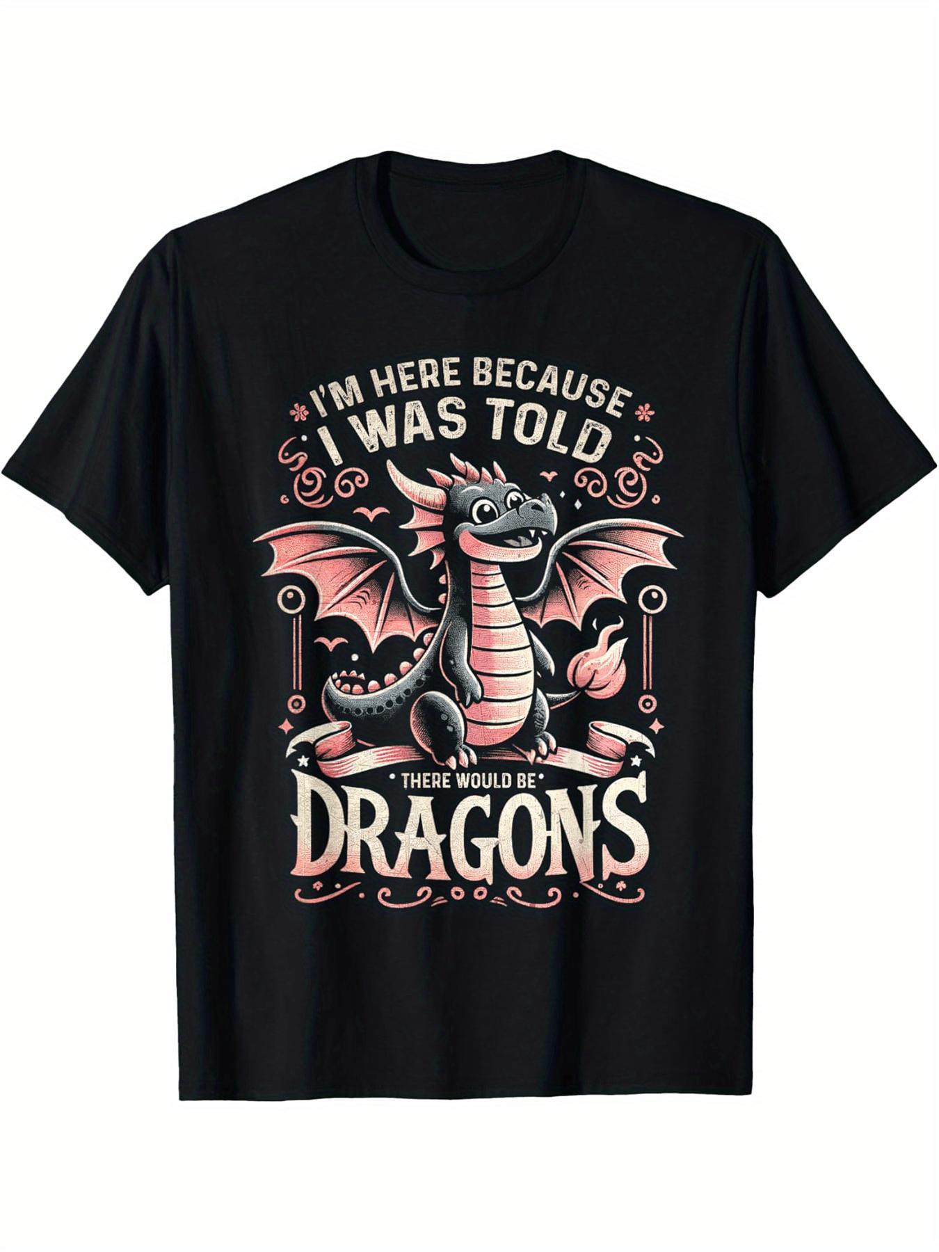 

IM Here Because I Was Told There Would Be Dragons Animals design100 cotton Oneck short sleeve printed mens Tshirt S