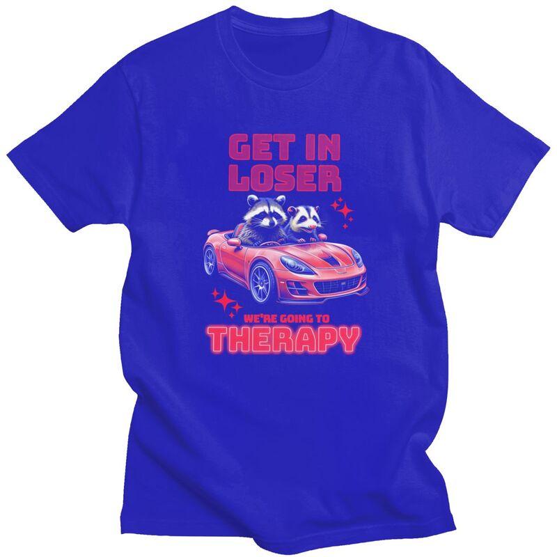 Unisex Get In Loser Therapy Ride T Shirts Streetwear Short Sleeves Pure Cotton Humor Sarcastic Tshirt Leisure Graphics Tee Tops