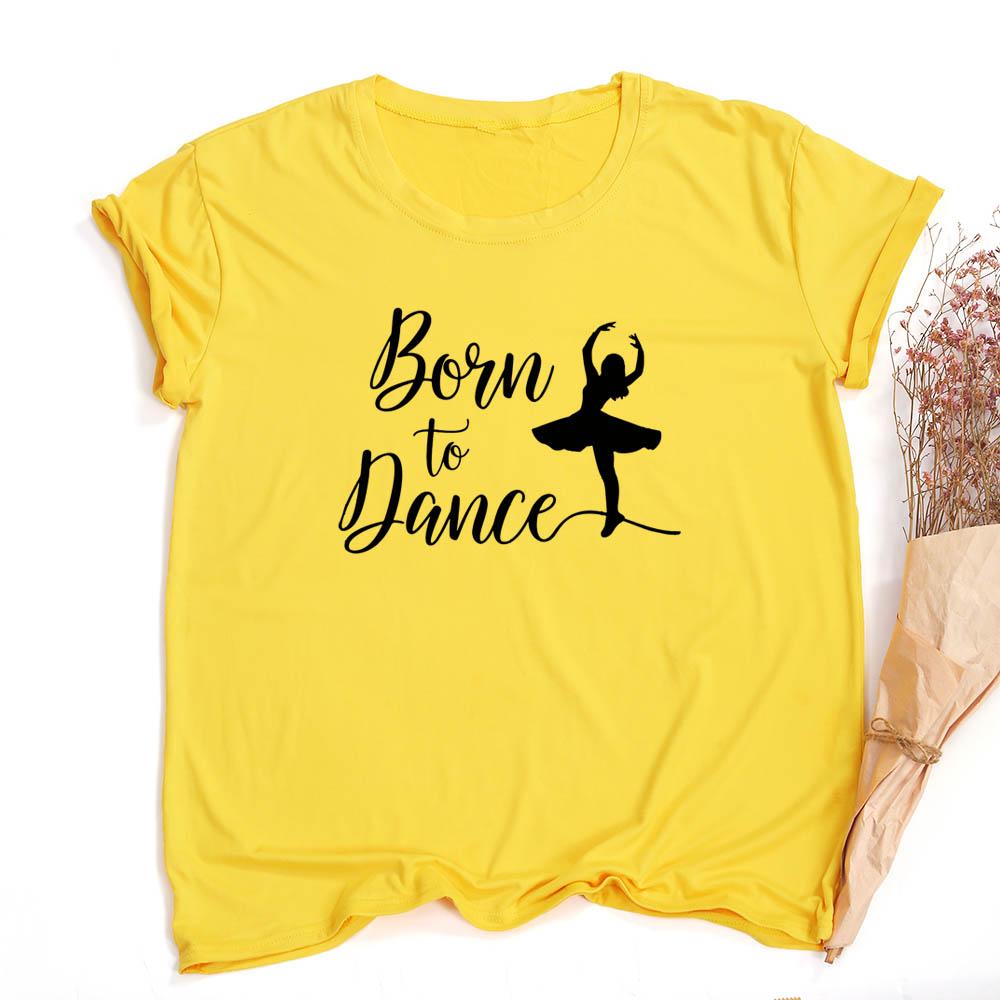 Fashion Born To Dance Letters Print Women Tshirt Casual Dancing Ballet O Neck Summer Harajuku T