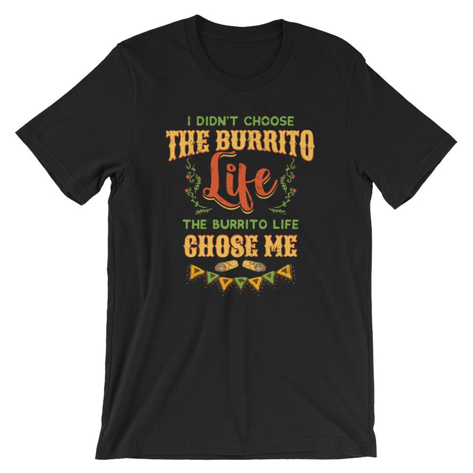 Funny Burrito Shirt | Burrito Lover Gift | Burrito Themed Gift | Mexican Food Lover |Foodie Gift |Cinco De Mayo |Short-Sleeve Unisex T-Shirt 3XL