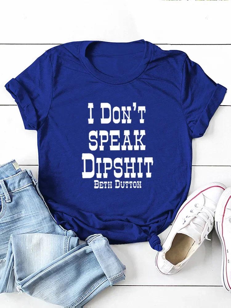 I DON'T SPEAK DIPSHIT Letter Print Women T Shirt Short Sleeve O Neck Loose Women Tshirt Ladies Tee Shirt Tops Camisetas Mujer