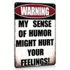 Funny Warning Metal Tin Sign  My Sense of Humor Might Hurt Your Feelings Retro Wall Decor for Garage for Man Cave Home