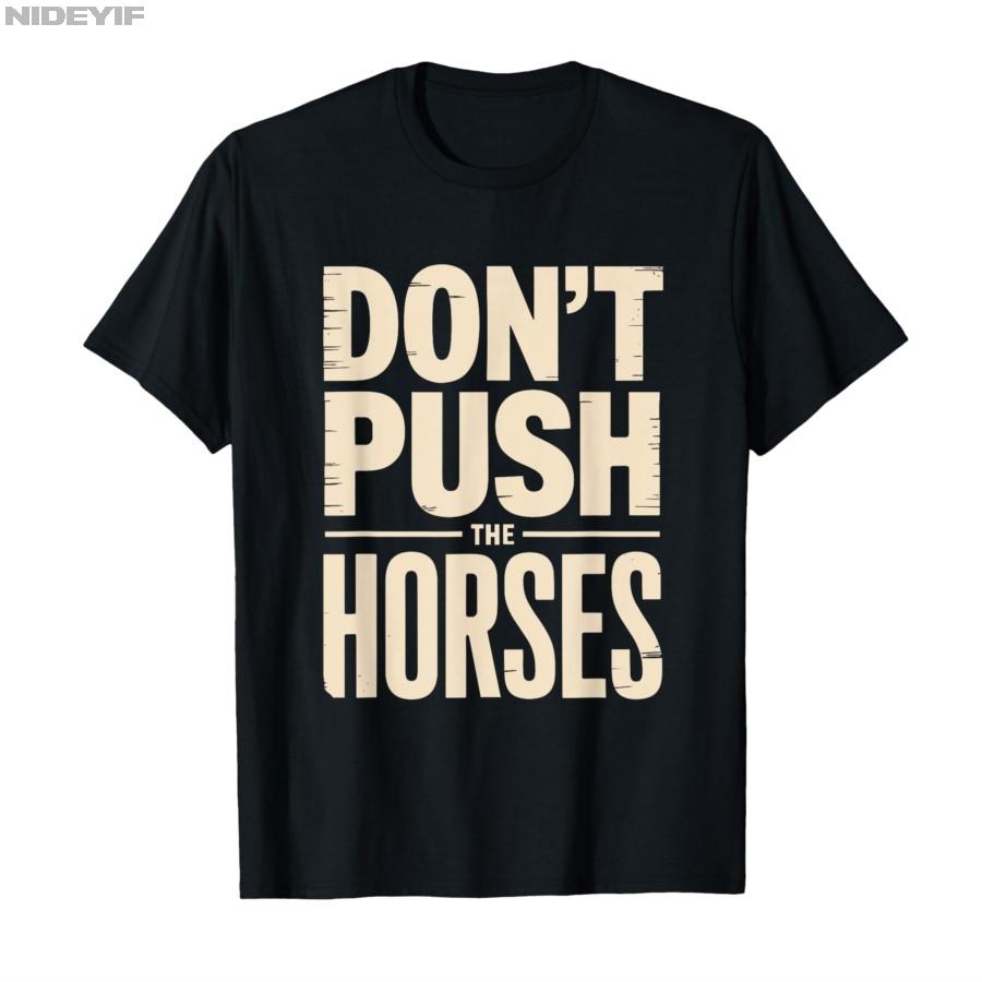 „Don't Push the Horses“ – Lustiges Meme-Zitat für sarkastische Köpfe – T-Shirt für Damen und Herren, 100 % Baumwolle, Kurzarm, P356