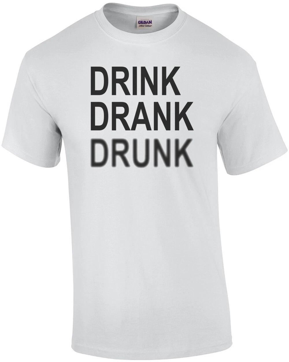 Drink Drank Drunk - Funny Drinking T-Shirt 3XL