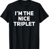 I'm The Nice Triplet Funny Matching Triplets T-Shirt