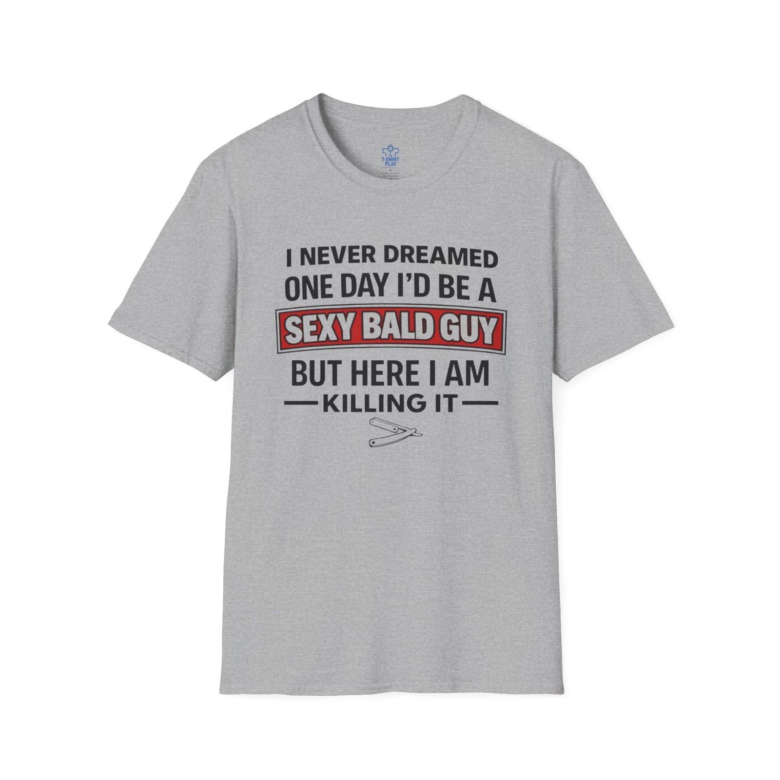 

Sexy Bald Guy Funny Saying T shirt | I Never Dreamed I Would Be L