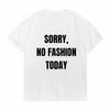 Sorry No Fashion Today Printed T Shirts Men Women Humor Funny Short Sleeve Tshirt Summer Round Neck Tops Simple Style Tees