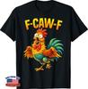 F Caw F Rooster Funny Bird Chicken Whisperer Fawk T-Shirt