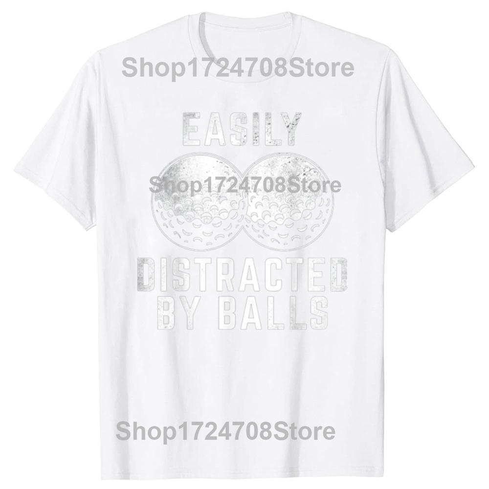 Easily Distracted By Balls Funny Golf Lover Golf Player Tshirts Men Fashion Casual Tshirt 100 Cotton Loose Oversized T Shirt