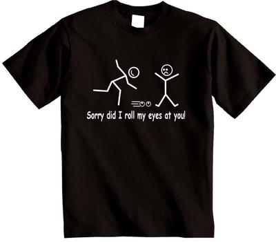 Stick Person Sorry Did I Roll My Eyes At You T-shirt Ideal Gift for Man or Women