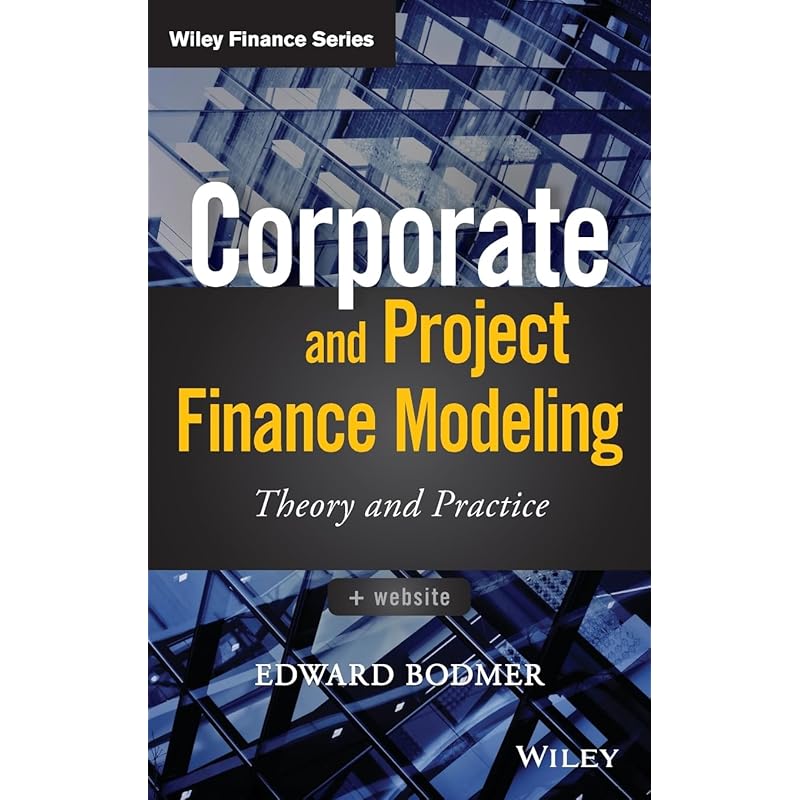 Corporate and Project Finance Modeling: Theory and Practice (Wiley Finance)