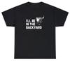 I’ll Be In The Backyard T Shirt Bourbon Whiskey Cigar Lover Fathers Day Tee