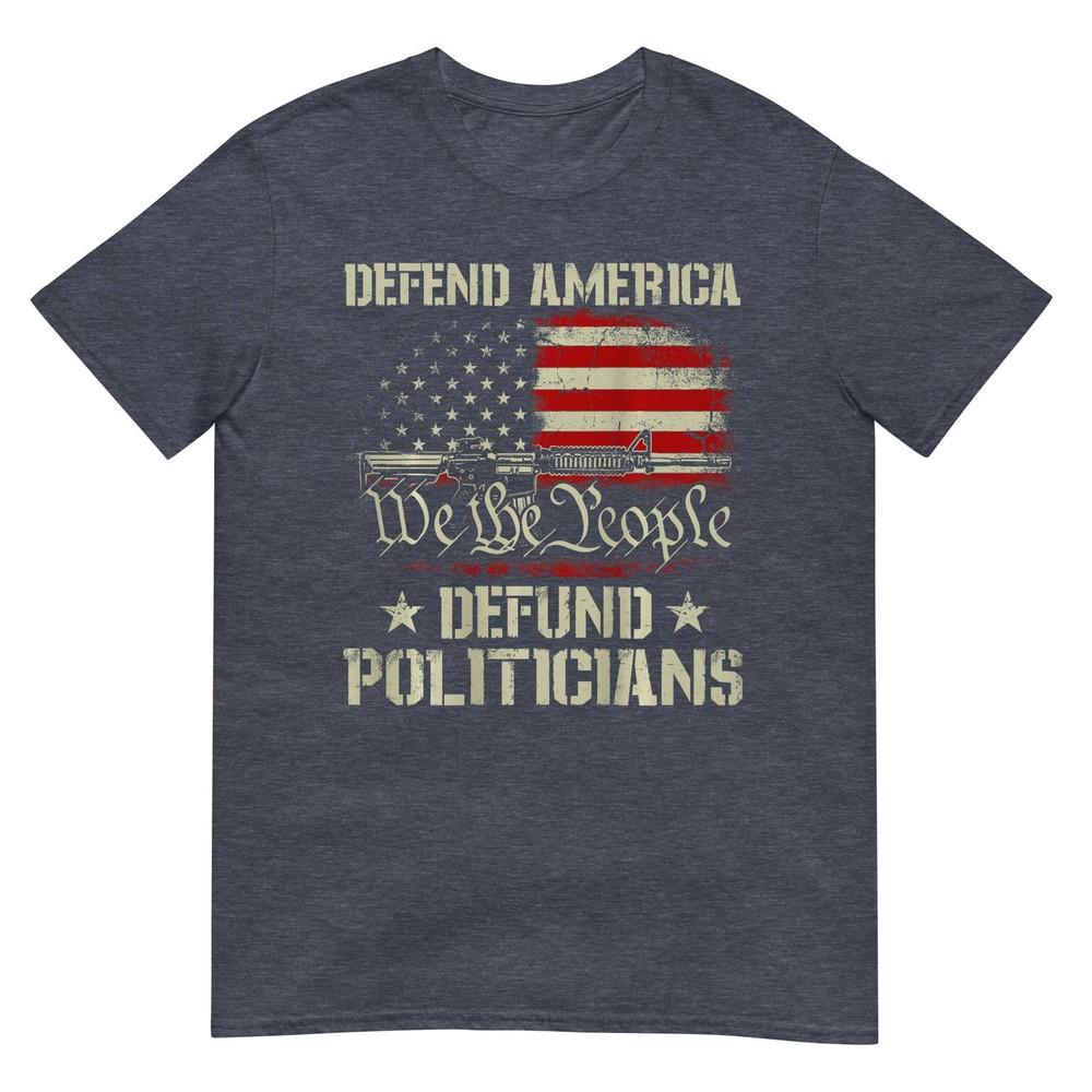 Unisex Gun American Flag Defend America Defund Politicians On Back Tshirt