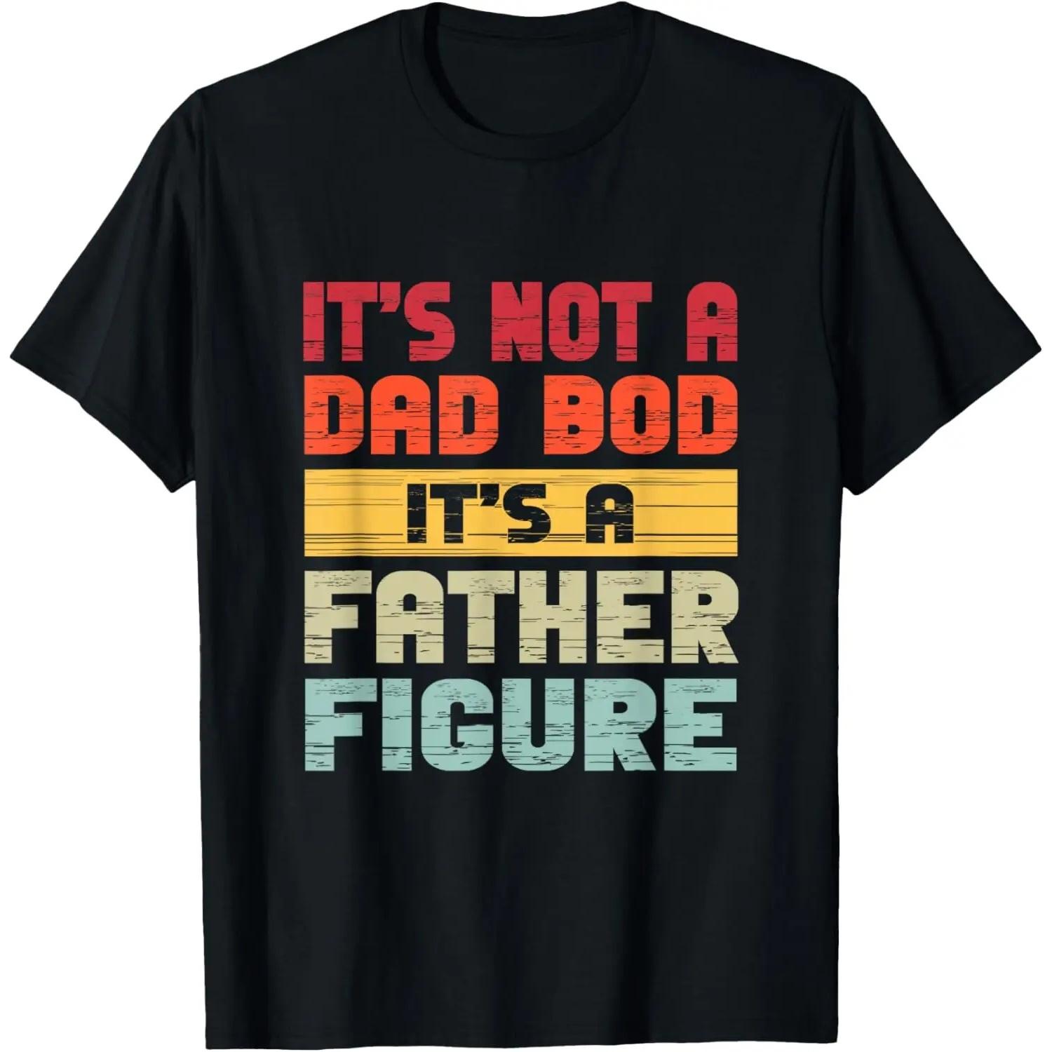 it s not a dad bod it s a father figure funny dad T-Shirt S