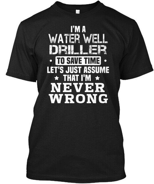 

Water Well Driller Im A To Save Time Lets T-Shirt Made in the USA Size S to 5XL L