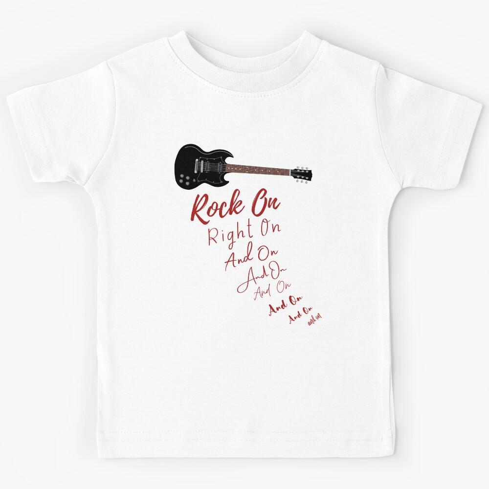 Rock On Right On and On and On and On . . . Kids T-Shirt 110