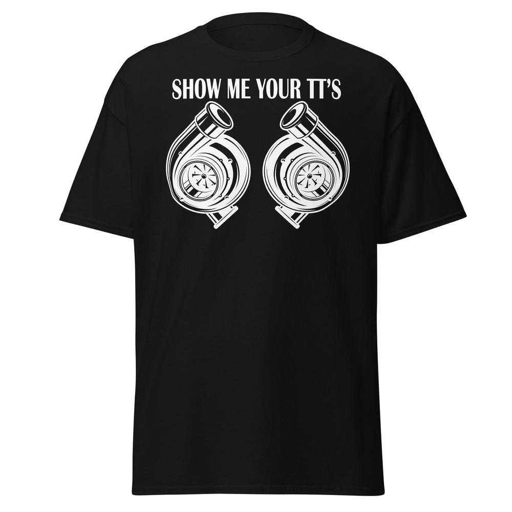 

SHOW ME YOUR TTS T-Shirt JDM Tuner Boost, Funny Gift for Car Lovers 4XL