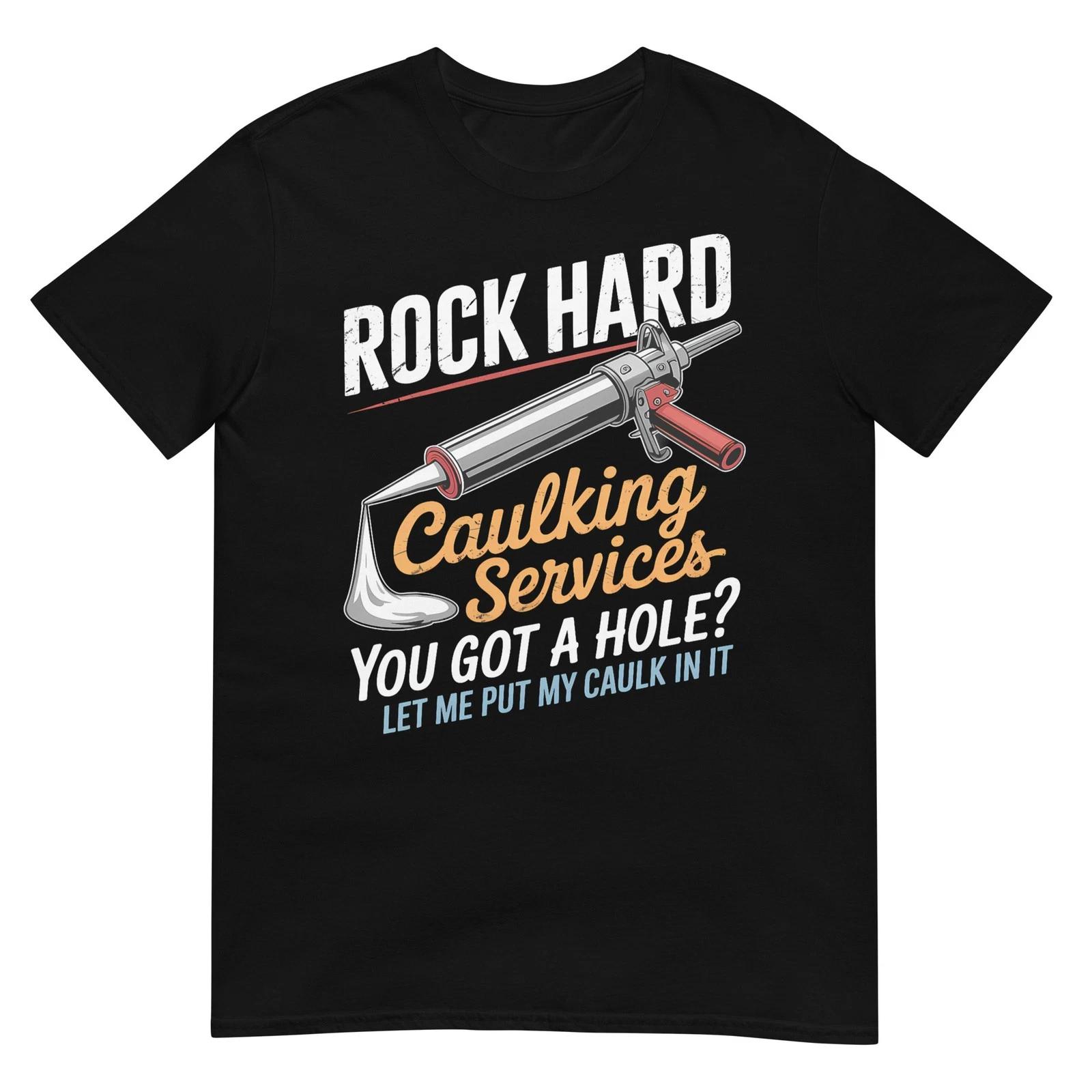Rock Hard Caulking Service Funny Adult Humor T-Shirt S