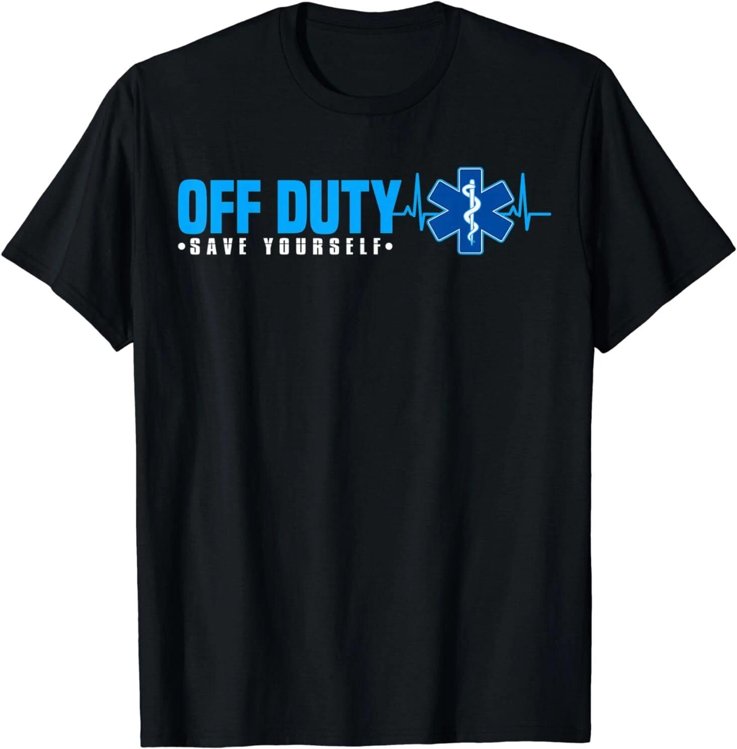 EMT Off Duty Save Yourself Funny EMS Gift Idea Tee T-Shirt S-3XL S