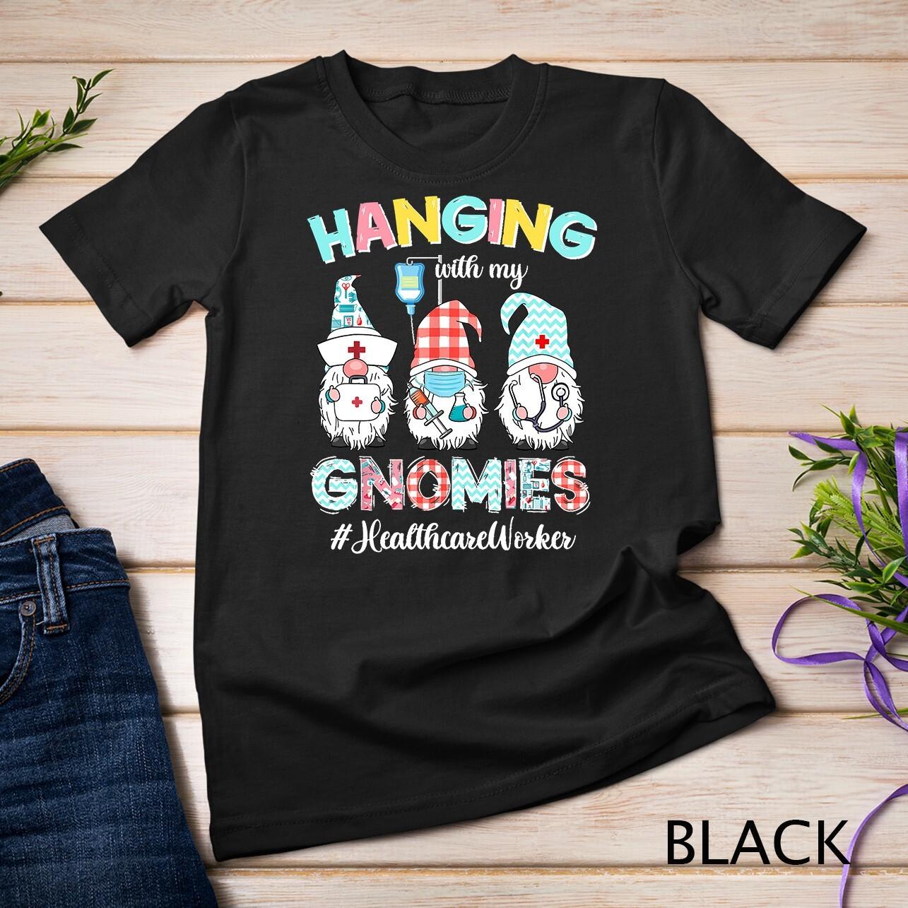 Hanging With My Healthcare Worker Gnomies Nursing Nurses Day Unisex T-Shirt Mens Womens Tees Top S