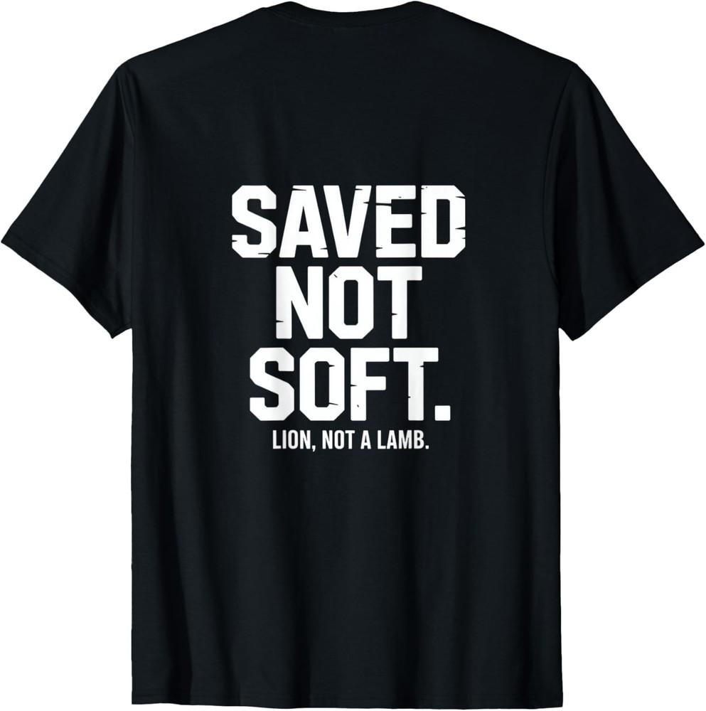 Saved Not Soft Christian Lion Not Lamb Backprint T-Shirt Unisex T-Shirt M