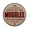 Do Not Let The Muggles Get You Down Badge