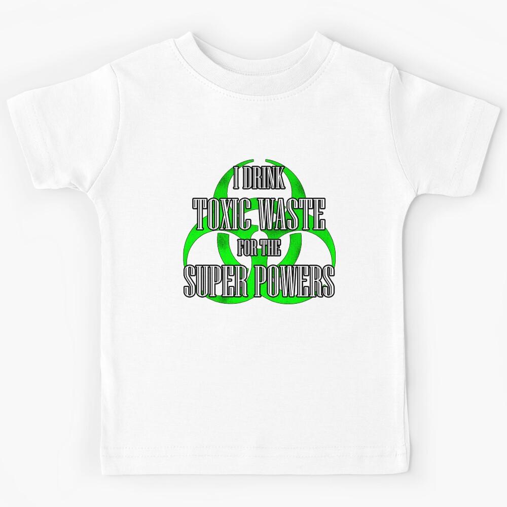 Toxic Waste = Super Powers Kids T-Shirt 170