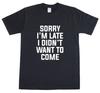 2025 neues Modell Entschuldigung I'm Spät Ich 'T Will Kommen Lustiges Unisex T-Shirt