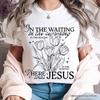 In the Waiting There Was Jesus T-and Kids Tshirt, Christian Faith Floral Inspirational Tee