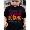 European Size Boys Round Neck Short Sleeved T Shirt with Unique English Print Admit It Life Would Be Boring Without Me
