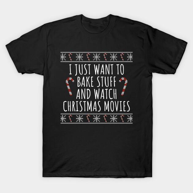 Bake Stuff And Watch Christmas Movies Fan Art Movie Film Funny T Shirt L