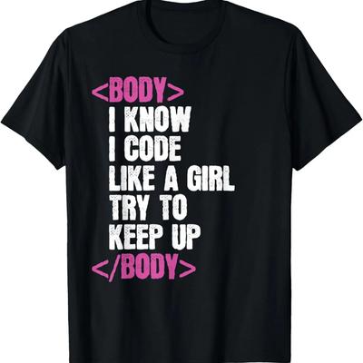 Computer Programming Gift I Know I Code Like A Girl Try Keep T-Shirt