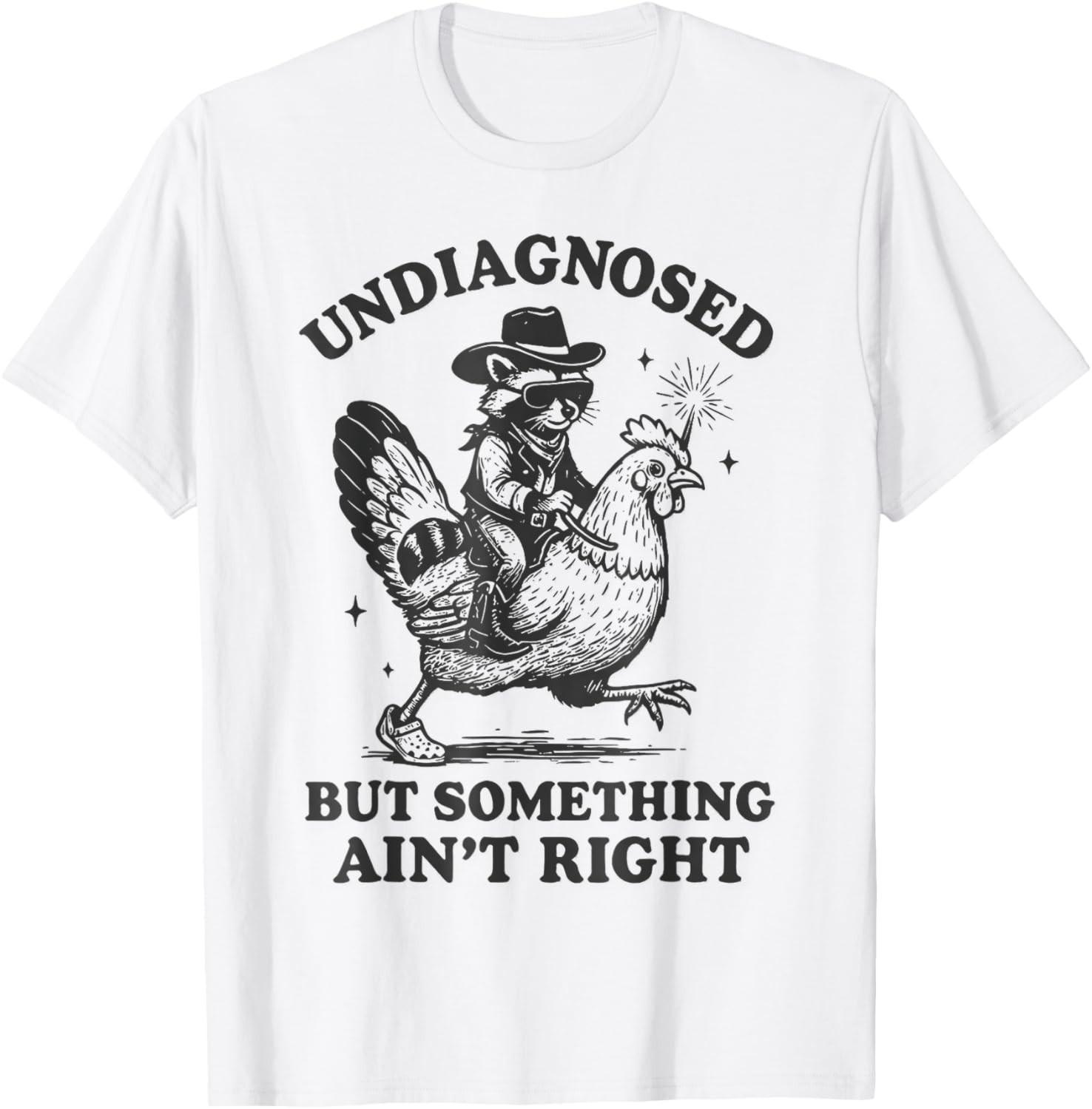 Undiagnosed But Something Ain t Right Raccoon Chicken T-Shirt Mens Womens Tees Top unisex T-Shirt Mens Womens Tees Top S