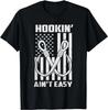 Hookin' Ain't Easy Funny Patriotic Fishing Hooker Fisherman Gift Unisex T-Shirt