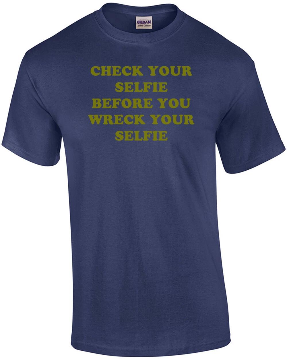 CHECK YOUR SELFIE BEFORE YOU WRECK YOUR SELFIE Shirt L