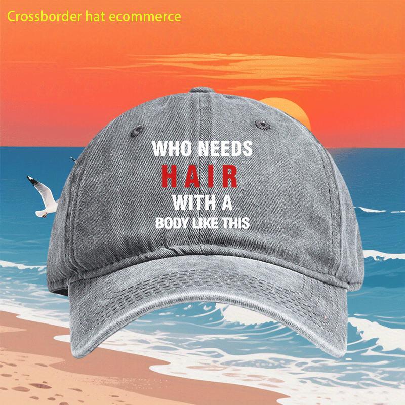 

Who Needs Hair With A Body Like This Funny Baseball Cap Retro Denim Washed Adjustable Outdoor Dad Hat One Size