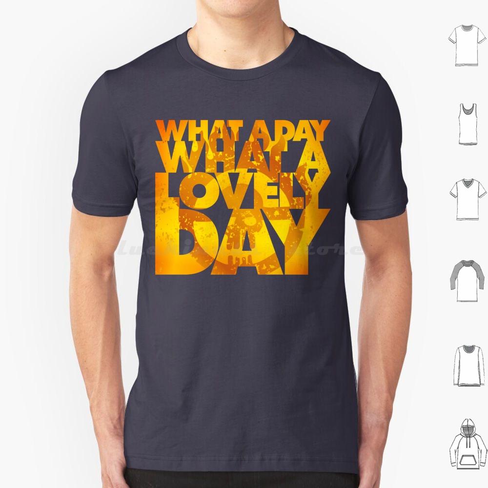 What A Lovely Day T Shirt 6xl Cotton Cool Tee Vintage Vector Graphics Post Apocalyptic Road Mad Max Lovely Day Epic